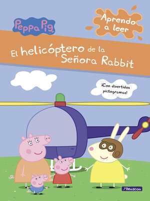 cover image of Peppa Pig. Lectoescritura--Aprendo a leer. El helicóptero de la Señora Rabbit